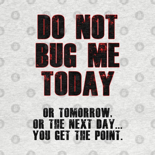 Do Not Bug Me Today! by BlakCircleGirl